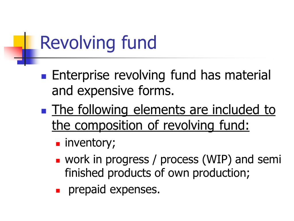 Revolving fund Enterprise revolving fund has material and expensive forms. The following elements are